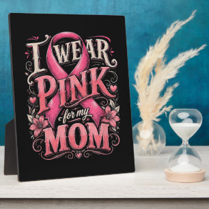 Breast Cancer Awareness I Wear Pink for My Mum Plaque