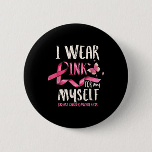 Breast Cancer Awareness I Wear Pink For My Myself 6 Cm Round Badge