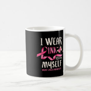 Breast Cancer Awareness I Wear Pink For My Myself Coffee Mug