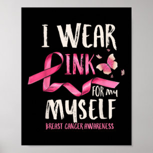 Breast Cancer Awareness I Wear Pink For My Myself  Poster