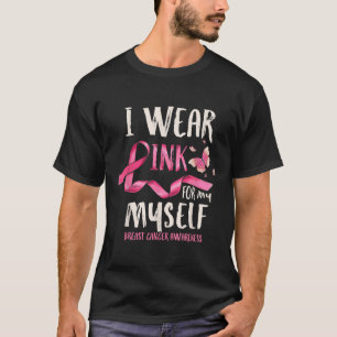 Breast Cancer Awareness I Wear Pink For My Myself  T-Shirt