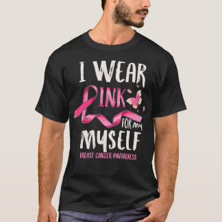 Breast Cancer Awareness I Wear Pink for my Myself  T-Shirt