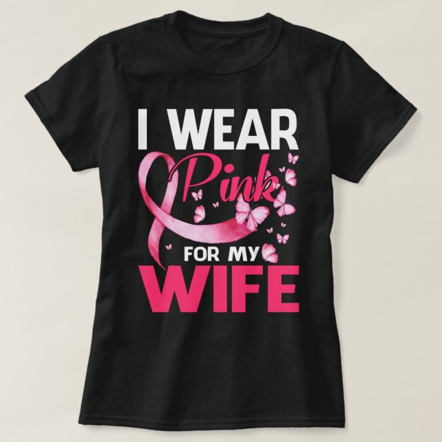 Breast Cancer Awareness I Wear Pink For My WIFE T-Shirt (Design Front)