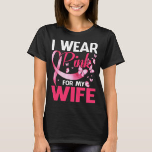 Breast Cancer Awareness I Wear Pink For My WIFE T-Shirt