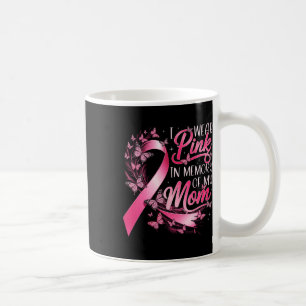 Breast Cancer Awareness I Wear Pink In Memory Of M Coffee Mug