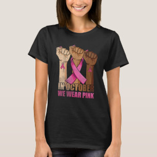 Breast Cancer Awareness In October We Wear Pink Bl T-Shirt