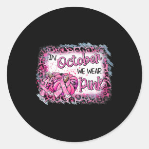 Breast Cancer Awareness In October We Wear Pink Cu Classic Round Sticker