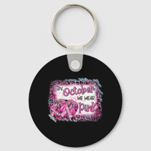 Breast Cancer Awareness In October We Wear Pink Cu Key Ring