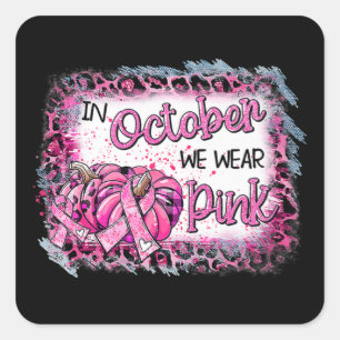 Breast Cancer Awareness In October We Wear Pink Cu Square Sticker