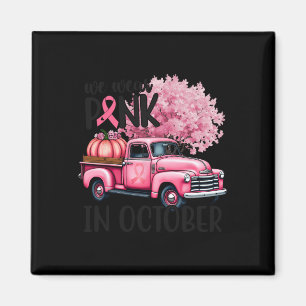 Breast Cancer Awareness In October We Wear Pink Ha Magnet