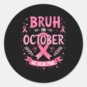 Breast Cancer Awareness Kids Boys Bruh In October Classic Round Sticker