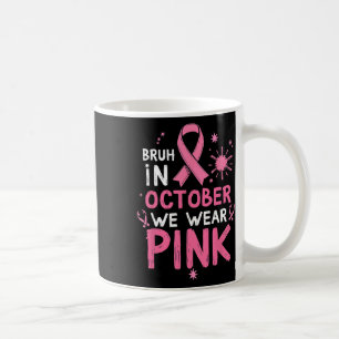 Breast Cancer Awareness Kids Boys Bruh In October Coffee Mug
