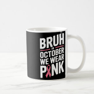Breast Cancer Awareness Kids Boys Bruh In October  Coffee Mug