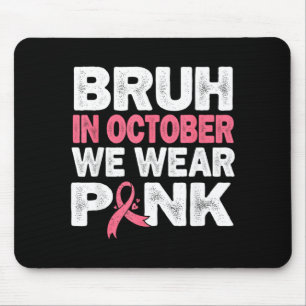 Breast Cancer Awareness Kids Boys Bruh In October Mouse Pad