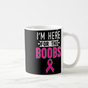 Breast Cancer Awareness Month Im Here For The S Coffee Mug