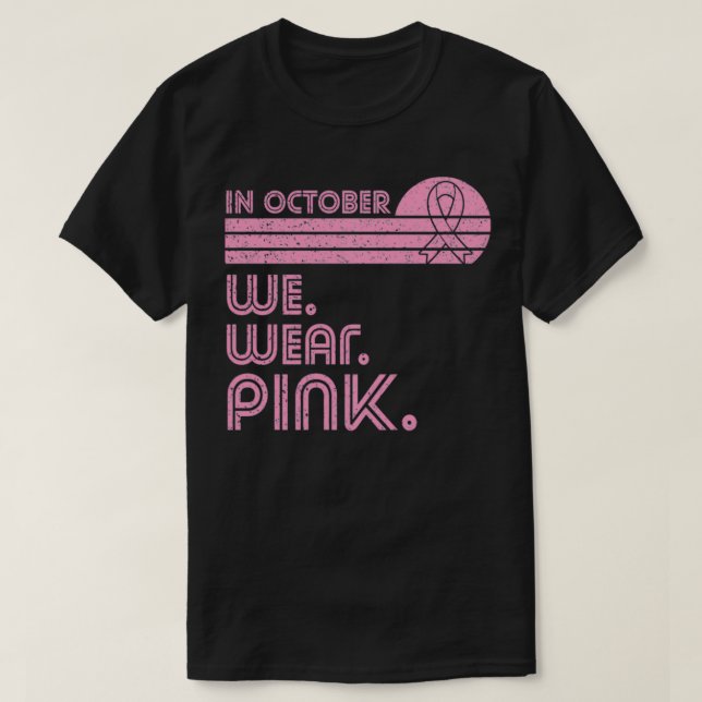 Breast Cancer Awareness Month in October we wear p T-Shirt (Design Front)