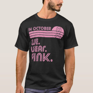 Breast Cancer Awareness Month in October we wear p T-Shirt