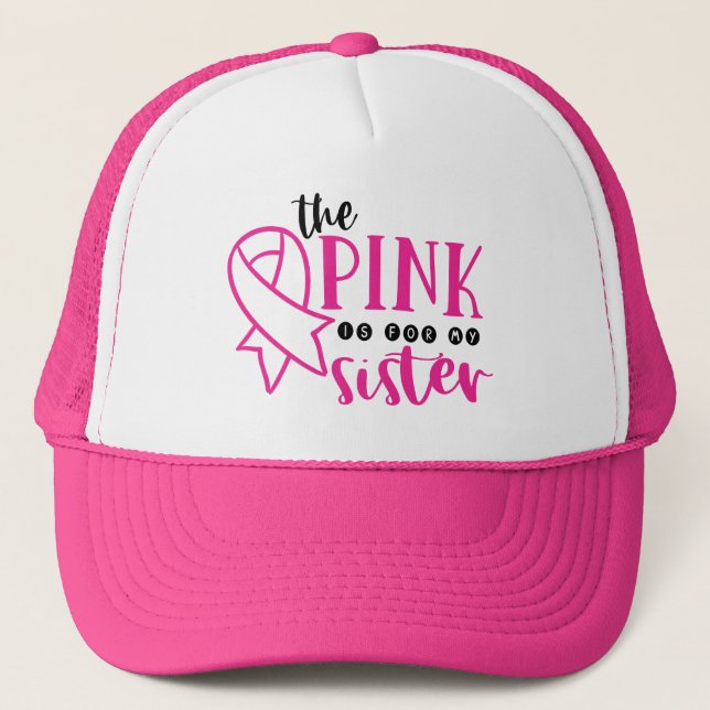 Breast Cancer Awareness Pink For My Sister Trucker Hat (Front)