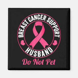Breast Cancer Awareness Support Husband do not pet Magnet