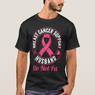 Breast Cancer Awareness Support Husband do not pet T-Shirt