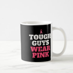 Breast Cancer Awareness Tough Guys Wear Pink 1 Coffee Mug