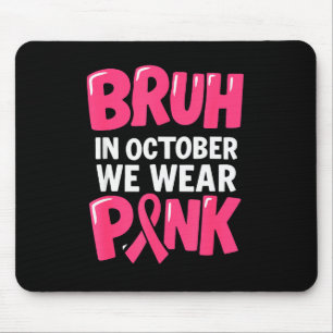 Breast Cancer Bruh In October We Wear Nk Toddler B Mouse Pad