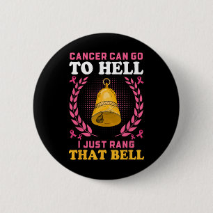 Breast Cancer Can Go To Hell I Just Rang That Bell 6 Cm Round Badge
