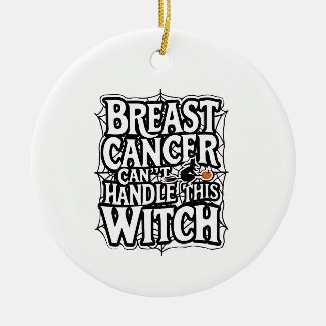 Breast Cancer Can't Handle this Witch Halloween  Ceramic Ornament (Front)