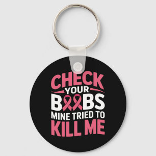 Breast Cancer Check Your Breast Mine Tried To Kill Key Ring