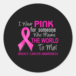 Breast Cancer For Someone Who Means The World To M Classic Round Sticker
