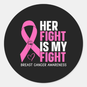 Breast Cancer Her Fight Is My Fight Breast Cancer  Classic Round Sticker