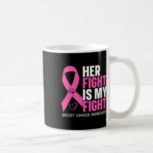 Breast Cancer Her Fight Is My Fight Breast Cancer  Coffee Mug