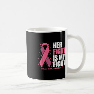 Breast Cancer Her Fight Is My Fight Breast Cancer Coffee Mug