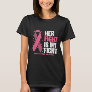 Breast Cancer Her Fight Is My Fight Breast Cancer  T-Shirt
