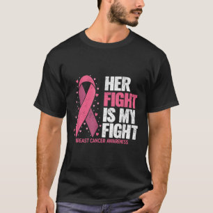 Breast Cancer Her Fight Is My Fight Breast Cancer  T-Shirt