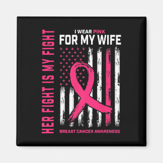 Breast Cancer Her Fight Is My Fight I Wear Pink Wi Magnet