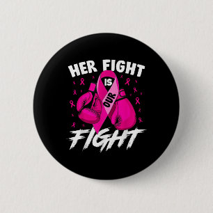 Breast Cancer Her Fight Is Our Fight Breast Cancer 6 Cm Round Badge