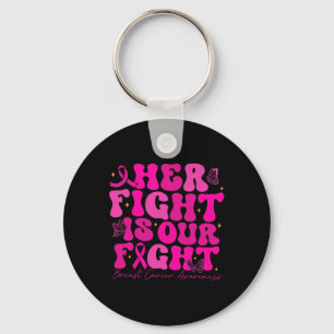 Breast Cancer Her Fight Is Our Fight Breast Cancer Key Ring