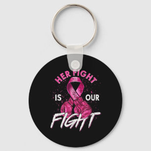Breast Cancer Her Fight Is Our Fight Breast Cancer Key Ring