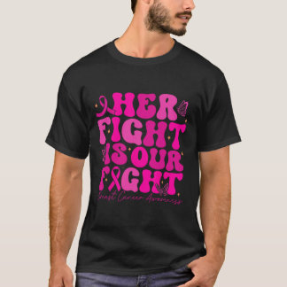 Breast Cancer Her Fight Is Our Fight Breast Cancer T-Shirt