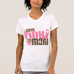 Breast Cancer I WEAR PINK FOR MY MOM 6.3 T-Shirt