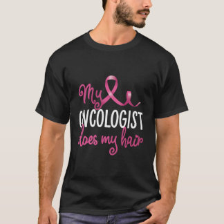 Breast Cancer My Oncologist Does My Hair Recovery T-Shirt
