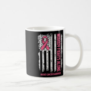 Breast Cancer Nobody Fights Alone Breast Cancer Aw Coffee Mug