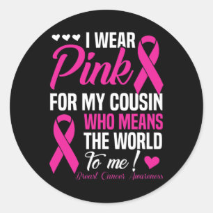 Breast Cancer Pink For Cousin Who Means World To Classic Round Sticker