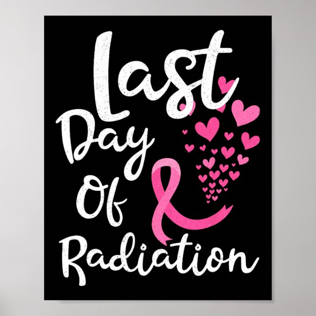 Breast Cancer Radiation Therapy Last Day Of Radiat Poster (Front)