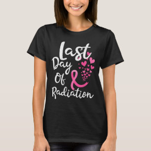 Breast Cancer Radiation Therapy Last Day Of Radiat T-Shirt