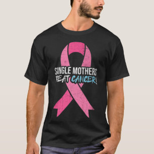 Breast Cancer  Single Mother Beat Cancer Mum Suppo T-Shirt