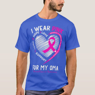Breast Cancer Support  I Wear Pink for My Oma Hear T-Shirt