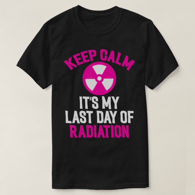 Breast Cancer Tee Keep Calm It's My Last Day Of Ra (Design Front)