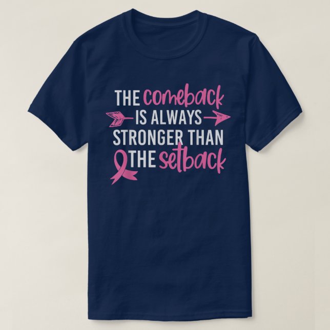 Breast Cancer The Comeback Is Always Stronger Than T-Shirt (Design Front)
